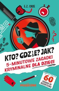 Kto? Gdzie? Jak? 5-minutowe zagadki kryminalne dla dzieci - Case E.Z. - książka