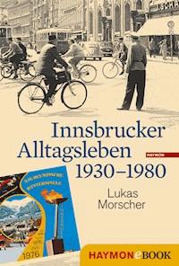 Innsbrucker Alltagsleben 1930-1980 - Lukas Morscher - ebook