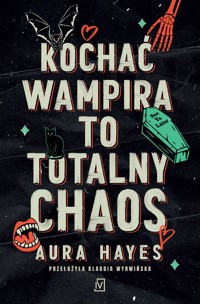 Kochać wampira to totalny chaos. Totalny chaos. Tom 1 - Aura Hayes - książka