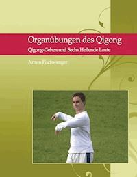 Organübungen des Qigong - Armin Fischwenger - ebook
