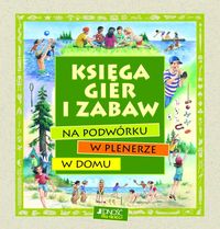 Księga gier i zabaw na podwórku w plenerze w domu -  - książka