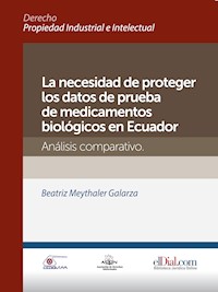 La necesidad de proteger los datos de prueba de medicamentos biológicos en Ecuador - Beatriz Meythaler Galarza - ebook