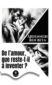 De l’amour, que reste-t-il à inventer ? - Abdennebi Ben Beya - ebook