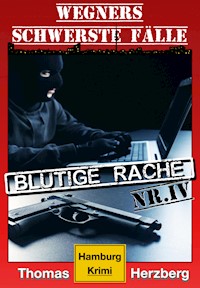 Blutige Rache: Wegners schwerste Fälle (4. Teil) - Thomas Herzberg - ebook