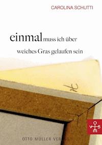 einmal muss ich über weiches Gras gelaufen sein - Carolina Schutti - ebook