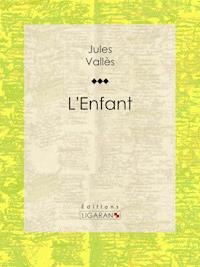 L'Enfant - Jules Vallès - ebook