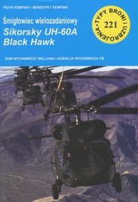 Śmigłowiec wielozadaniowy Sikorsky UH-60A Black Hawk. Seria Seria Typy broni i uzbrojenia. Zeszyt 221 - Benedykt Kempski, Piotr Kempski - książka