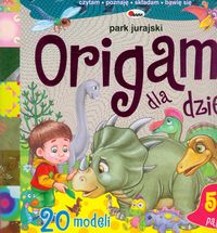 Origami dla dzieci Park jurajski - Liliana Fabisińska - książka