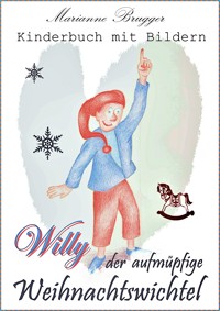 Willy, der aufmüpfige Weihnachtswichtel - Marianne Brugger - ebook