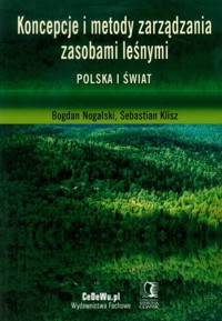 Koncepcje i metody zarządzania zasobami leśnymi - Nogalski Bogdan, Klisz Sebastian - książka