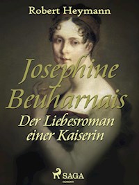 Josephine Beauharnais. Der Liebesroman einer Kaiserin - Robert Heymann - ebook