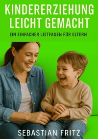 Kindererziehung leicht gemacht - Sebastian Fritz - ebook