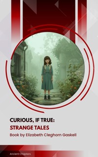 Curious, If True: Strange Tales - Elizabeth Cleghorn Gaskell - ebook