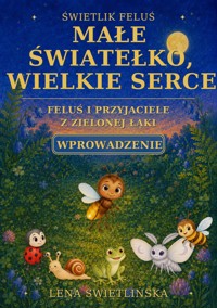 Świetlik Feluś. Małe światełko, wielkie serce - Feluś i przyjaciele z Zielonej Łąki - Wprowadzenie - Lena Świetlińska - ebook + audiobook