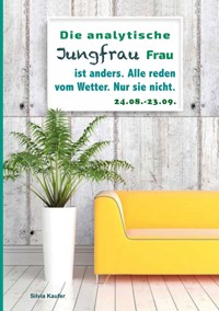 Die analytische Jungfrau Frau ist anders. Alle reden vom Wetter. Nur sie nicht. - Silvia Kaufer - ebook