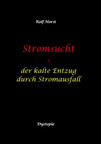 Stromsucht - Autismus, Asperger-Syndrom, Cyberattacke, Hackerangriff, Stromausfall, Energiekrise, Verkehrschaos, E-Auto, E-Bike, manuelle Fertigkeiten, Handyausfall, kein Internet - Rolf Horst - ebook