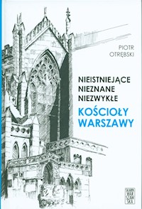 Nieistniejące nieznane niezwykłe Kościoły Warszawy - Piotr Otrębski - książka