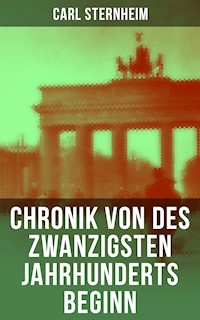 Chronik von des zwanzigsten Jahrhunderts Beginn - Carl Sternheim - ebook