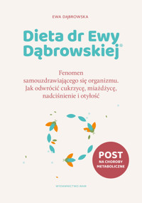Dieta dr Ewy Dąbrowskiej®. Fenomen samouzdrawiającego się organizmu. Jak odwrócić cukrzycę, miażdżycę, nadciśnienie i otyłość - Ewa Dąbrowska - książka