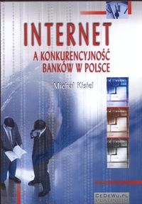Internet a konkurencyjność banków w Polsce - Michał Kisiel - książka