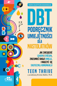 Terapia dialektyczno-behawioralna DBT Podręcznik umiejętności dla nastolatków - zbiorowa praca - książka