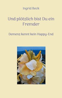 Und plötzlich bist Du ein Fremder - Ingrid Beck - ebook