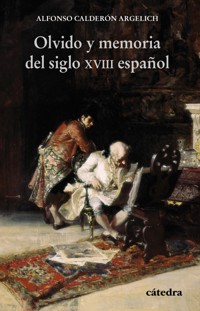 Olvido y memoria del siglo XVIII español - Alfonso Calderón Argelich - ebook