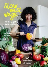 Slow West Wege. Kochaj, gotuj i żyj na całego! - Katarzyna Kędzior - książka