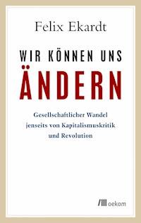 Wir können uns ändern - Felix Ekardt Ekardt - ebook