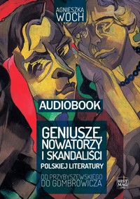 Geniusze, nowatorzy i skandaliści polskiej literatury. Od Przybyszewskiego do Gombrowicza - Agnieszka Woch - ebook + audiobook