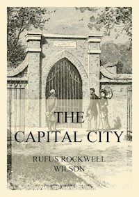 The Capital City (And its Part in the History of our Nation) - Rufus Rockwell Wilson - ebook