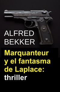 Marquanteur y el fantasma de Laplace: thriller - Alfred Bekker - ebook