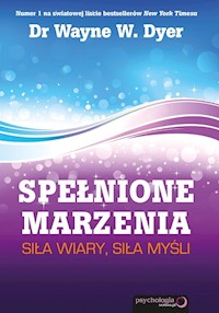 Spełnione marzenia Siła wiary siła myśli - Dyer Wayne W. - książka