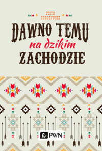 Dawno temu na Dzikim Zachodzie - Piotr Korczyński - książka