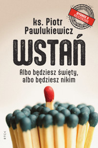Wstań. Albo będziesz święty, albo będziesz nikim - ks. Piotr Pawlukiewicz - ebook