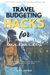 Travel Budgeting Hacks for Backpackers:: - Scott Chapman - ebook