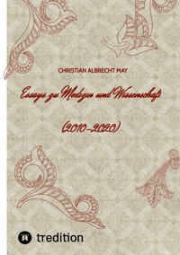 Essays zu Medizin und Wissenschaft - Christian Albrecht May - ebook