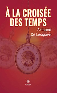 À la croisée des temps - Armand De Lesquivir - ebook
