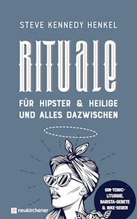 Rituale für Hipster & Heilige und alles dazwischen - Steve Kennedy Henkel - ebook