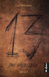 Dreizehn. Das Spiegelbild. Band 3: Roman (13. Dark Fantasy, Steampunk) - Carl Wilckens - ebook