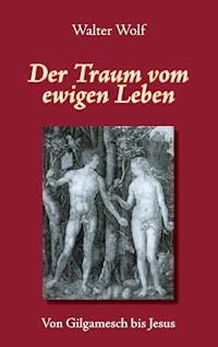 Der Traum vom ewigen Leben - Wolf Walter - ebook