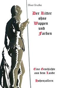 Der Ritter ohne Wappen und Farben - Oliver Grudke - ebook