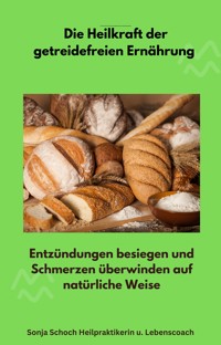 Die Heilkraft der getreidefreien Ernährung - Sonja Schoch - ebook