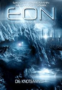 Eon - Das letzte Zeitalter, Band 5: Die Knotenwelt (Science Fiction) - Sascha Vennemann - ebook