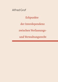 Eckpunkte der Interdependenz zwischen Verfassungs- und Verwaltungsrecht - Alfred Grof - ebook