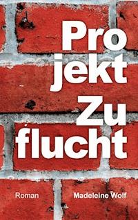 Projekt Zuflucht - Madeleine Wolf - ebook