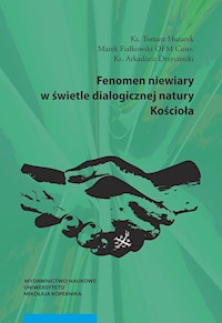 Fenomen niewiary w świetle dialogicznej natury Kościoła - Huzarek Tomasz, Fiałkowski Marek, Drzycimski Arkadiusz - książka