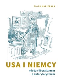 USA i Niemcy. Między liberalizmem a autorytaryzmem - Napierała Piotr - książka