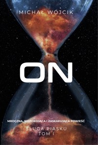 Sługa Piasku - ON - Tom 1 - Mroczna Powieść - Michał Wójcik - ebook