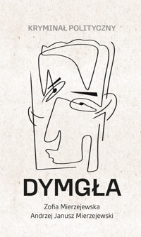 Dymgła. Kryminał polityczny - Zofia Mierzejewska, Andrzej Janusz Mierzejewski - ebook